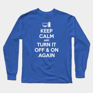 KEEP CALM AND TURN IT OFF & ON AGAIN Long Sleeve T-Shirt